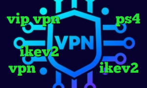 vip vpn کاهش پینگ در ps4 سایت تیک نت وی پی ان خرید وی پی ن ikev2 دانلود کانکشن خام vpn خرید فیلتر شکن ikev2