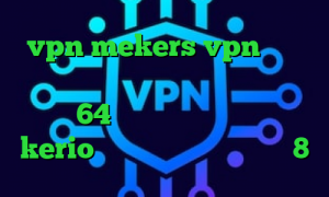vpn mekers vpn میکرز دانلود فیلتر شکن ط رحد دانلود کانکشن کریو 64 بیت رایگان خرید بهترین kerio فیلترشکن لپ تاپ ویندوز 8
