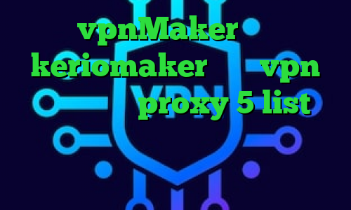 vpnMaker آدرس keriomaker خرید vpn برای لومیا proxy 5 list دانلود کانکشن کریو برای لینوکس کرونا ویروس واکسن