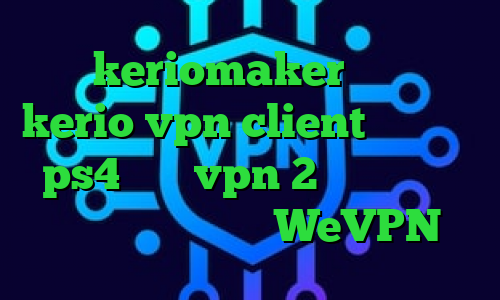 آدرس keriomaker خرید اکانت kerio vpn client پروکسی در ps4 خرید vpn 2 کاربره انتي فيلتر براي ايفون WeVPN