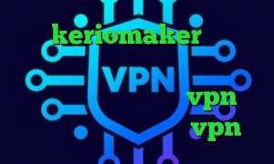 آدرس keriomaker وی پی ان از کشور یونان جدیدترین وی پی ان از کشور سری لانکا خرید vpn ویندوزی گرفتن کانکشن vpn