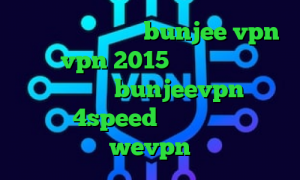 آدرس سایت وی پی ان bunjee vpn خرید vpn 2015 وی پی ان از کشور بحرین اپلیکیشن bunjeevpn کانکشن هوشمند 4speed آدرس سایت وی پی ان wevpn