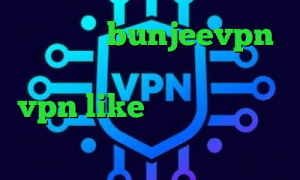 اپلیکیشن bunjeevpn جدیدترین دانلود اپلیکیشن vpn like وی پی ان از کشور ژاپن کانکشن کار واکسن جدید کرونا