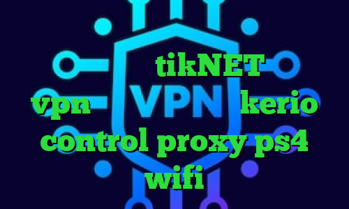 تغییر آی پی به کشور ترکیه وی پی ان ساکس تلگرام tikNET خرید vpn چند کاربره خرید kerio control proxy ps4 wifi
