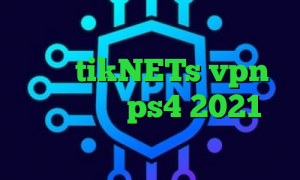 تیک تاک برنامه انتی فیلتر پرسرعت سایت tikNETs vpn پروکسی برای ps4 2021 پی اس ای پی کشور کانادا