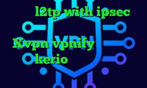 خرید l2tp with ipsec دانلود کانکشن وی پی ن کریو Xvpn vpnify خرید یوزر و پسورد kerio فیلتر شدن تلگرام و راه حل آن