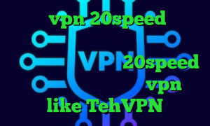 خرید vpn 20speed آنتی فیلتر فیس بوک تیک تاک جدید عاشقانه دانلود کانکشن هوشمند 20speed برای اندروید اپلیکیشن vpn like TehVPN