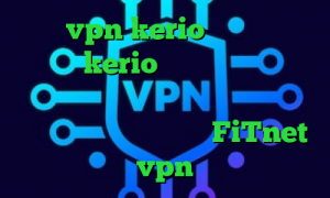 خرید vpn kerio برای اندروید خرید kerio وی پی ان از کشور ویتنام فیلتر شکن افغانستان خرید آی پی چین آدرس سایت وی پی ان FiTnet vpn