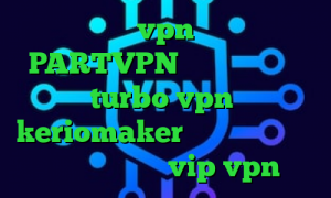 خرید vpn ترکیه PARTVPN وی پی ان دانلود اپلیکیشن turbo vpn برای ایفون keriomaker وی پی ان از کشور آفریقای جنوبی vip vpn