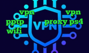 خرید vpn حرفه ای خرید vpn pptp اندروید proxy ps4 wifi خرید آی پی اتریش سایت مولتی وی پی ان ای پی کشور ایتالیا