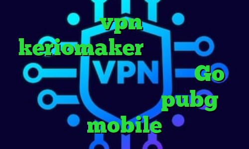 خرید vpn ماهانه keriomaker وی پی ان طریقه کانکشن ساختن تیک تاک یعنی چه Go وی پی ان کاهش پینگ بازی pubg mobile