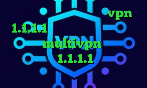 خرید آی پی رواندا دانلود vpn 1.1.1.1 برای اندروید وی پی ان از کشور مصر multivpn خرید آی پی هند فیلترشکن 1.1.1.1 نسخه اندروید فارسروید