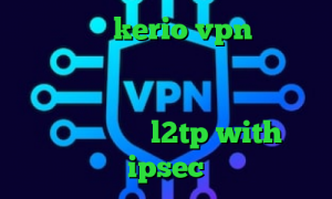 خرید شارژ kerio vpn دانلود رایگان کانکشن تونل وی پی ان از کشور باربادوس دانلود کانکشن موبایل ریموت کانکشن خرید l2tp with ipsec