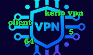 خرید فیلتر شکن kerio vpn client وی پی ان از کشور گرنادا دانلود کانکشن اندروید ساکس 5 کانکشن کریو 64 بیت برنامه ی تیک تاک