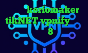 دانلود keriomaker tikNET vpnify فیلتر شکن برای آیفون 8 خرید آی پی پروکسی کاهش پینگ فارسروید