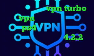 دانلود اپلیکیشن vpn turbo فروش vpn ویندوز فون خرید پروکسی مخصوص ps4 فیلترشکن کروم اندروید فیلترشکن برای اندروید 4.2.2 بهترین آنتی فیلتر ها
