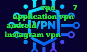دانلود کانکشن vpn ویندوز 7 application vpn android مشکل کانکشن گوگل پلی instagram vpn ای پی کشور ترکیه تیک تاک کره ای عاشقانه