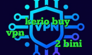 دانلود کانکشن برنامه کریو خرید کریو kerio buy خرید vpn سریع توشه سایت وی آی پی وی پی ان تیک تاک 2 bini