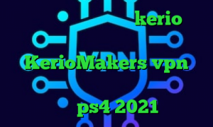 دانلود کانکشن فیلترشکن kerio آدرس سایت وی پی ان KerioMakers vpn کانکشن سیسکو تیک تاک باحال کد پروکسی رایگان ps4 2021 سال