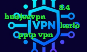 دانلود کانکشن کریو 8.4 bunjeevpn وی پی ان فیلترشکن و اینترنت خرید اینترنتی kerio خرید pptp vpn برای اندروید تیک تاک زنجان