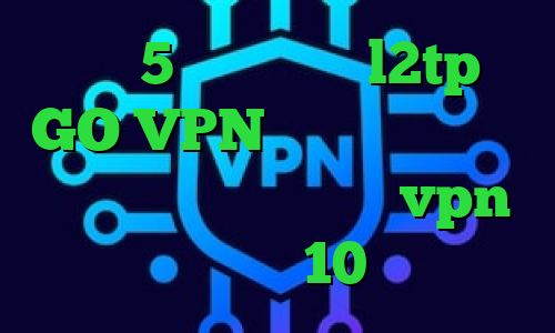 ساکس5 خرید اکانت l2tp GO VPN نصب فیلتر شکن وی ای پی کریو اکانت خرید vpn ویندوز 10