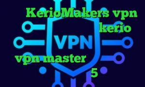 سایت KerioMakers vpn دانلود کانکشن فیلترشکن kerio دانلود کانکشن قدیمی کریو اپلیکیشن vpn master کرونا در چین دانلود اهنگ تیک تاک 5شنبه ماست