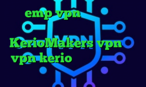 سایت emp vpn فیلترشکن وای فای آدرس سایت وی پی ان KerioMakers vpn خرید vpn kerio برای اندروید خرید آی پی گرجستان کانکشن لوله تراشه