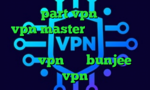 سایت part vpn اپلیکیشن vpn master تبدیل اینترانت به اینترنت بانجی وی پی ان میکرزvpn سایت bunjee vpn
