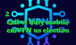 سرویس های تبدیل اینترانت به اینترنت 2بینی از تیک تاک کاهش پینگ در بازی call of duty mobile emVPN us election کریو برای کامپیوتر