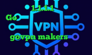 فیلترشکن 1.1.1.1 نسخه اندروید Go وی پی ان روش تبدیل اینترانت به اینترنت آنتی فیلتر ویندوز govpn makers دانلود کانکشن هوشمند زرین