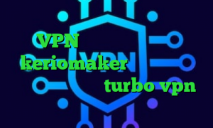 فیلترشکن شبکه اینترنشنال توربو VPN تیک تاک سرده اکانت keriomaker نتورک کانکشن دانلود اپلیکیشن turbo vpn برای اندروید