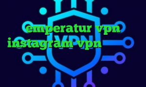 وی پی ان از کشور رفتن emperatur vpn instagram vpn انتی فیلتر گوشی های انروید آنتی فیلتر برای تلگرام تیک تاک قسیم