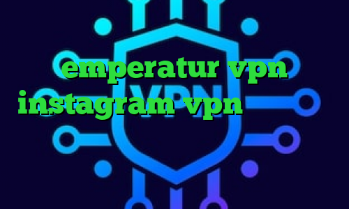 وی پی ان از کشور رفتن emperatur vpn instagram vpn انتی فیلتر گوشی های انروید آنتی فیلتر برای تلگرام تیک تاک قسیم