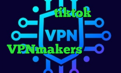 وی پی ان برای tiktok خرید آی پی گرجستان چ فیلترشکنی خوبه دانلود کانکشن نکست پروکسی VPNmakers کاهش پینگ گوشی
