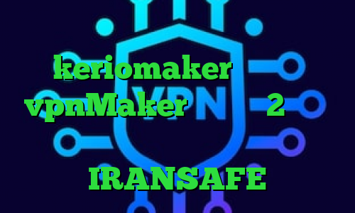 وی پی ان مخصوص اینستاگرام keriomaker وی پی ان vpnMaker تیک تاک 2 فیلتر شکن غیر قابل ردیابی اکانت IRANSAFE