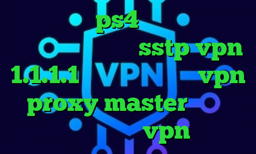 پروکسی روی ps4 کانکشن اینترنت هوشمند خرید اکانت sstp vpn 1.1.1.1 دانلود اپلیکیشن vpn proxy master دانلود کانکشن خام vpn