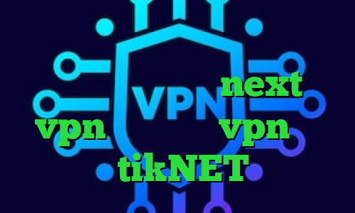 کانکشن اینترنت هوشمند کاهش پینگ گیمینگ خرید شارژnext vpn خرید نکست vpn تیک تاک جدید tikNET وی پی ان