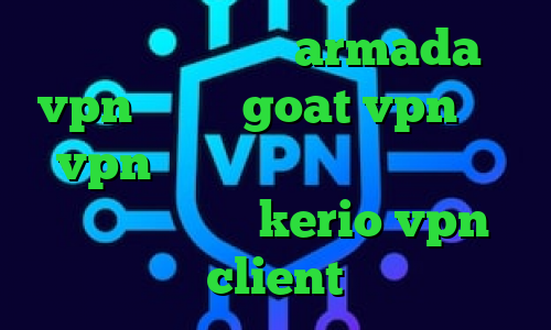 کانکشن مایکروفر armada vpn دانلود goat vpn خرید vpn سریع تکست ن دیگ ن تیک تاک خرید فیلترشکن kerio vpn client
