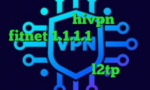 کانکشن هوشمند hivpn اکانت fitnet 1.1.1.1 فیلترشکن تیک تاک بت دانلود کانکشن فیلترشکن کریو خرید فیلتر شکن l2tp