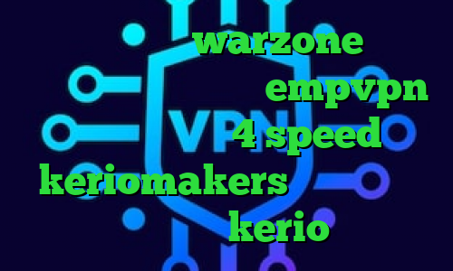 کاهش پینگ بازی warzone دانلود کانکشن هوشمند دانلود empvpn دانلود کانکشن 4 speed keriomakers خرید آنلاین فیلترشکن kerio