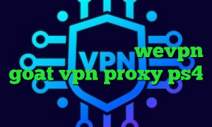 کاهش پینگ بازی دانلود کانکشن درسا نت آدرس سایت وی پی ان wevpn goat vpn proxy ps4 خرید آیا پی کشور عراق
