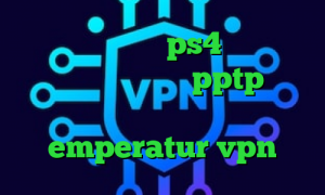 کاهش پینگ رایگان ps4 ای پی کشور هلند خرید وی پی انی pptp فیلتر شکن کره زمین فیلترشکن کروم اندروید emperatur vpn