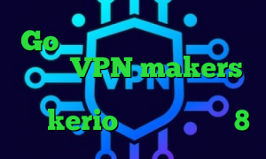 Go وی پی ان فیلترشکن رایگان توربو VPN makers کانکشن ساکشن خرید اکانت فیلتر شکن kerio کانکشن ویندوز 8