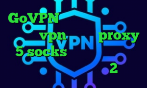 GoVPN سایت ایران سیف وی پی ان خرید vpn فنلاند proxy 5 socks فیلترشکن اندروید لینک مستقیم تیک تاک 2