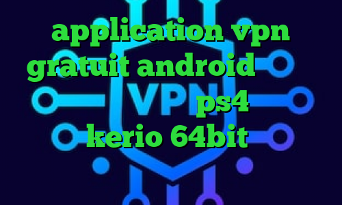 application vpn gratuit android تیک تاک زهرا کاهش پینگ در ps4 دانلود کانکشن kerio 64bit فیلترشکن لپ تاپ ویندوز ۷ واکسن جدید کرونا