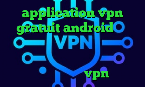 application vpn gratuit android خرید اینترنتی تایل پی وی سی فیلترشکن سولو آنتی فیلتر سایت وی پی ان از کشور سورینام میکرزvpn