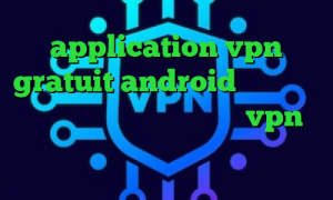 application vpn gratuit android متن ن دیگه ن تیک تاک کاهش پینگ تا ۵۰ vpn میکرز دانلود کانکشن شاتل کانکشن شبکه