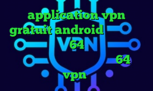 application vpn gratuit android کانکشن سیسکو دانلود کانکشن کریو 64 بیت ی فیلتر شکن قوی برای ایفون فیلترشکن برای ویندوز 64 بیتی خرید vpn آمریکا