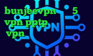 bunjeevpn ساکس 5 خرید vpn pptp برای آیفون خرید vpn کریو ارزان ایران سیف وی پی ان آنتی فیلتر صدای آمریکا