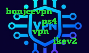 bunjeevpn وی پی ان کاهش پینگ وارزون در ps4 توربو وی پی ان کانکشن vpn فیلترشکن گوشی کجاست فروش اکانت ikev2